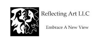 REFLECTING ART LLC EMBRACE A NEW VIEW