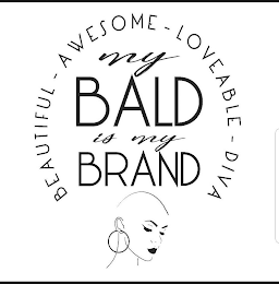 BEAUTIFUL - AWESOME - LOVEABLE - DIVA MY BALD IS MY BRAND