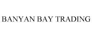 BANYAN BAY TRADING