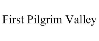 FIRST PILGRIM VALLEY