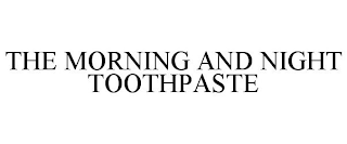 THE MORNING AND NIGHT TOOTHPASTE