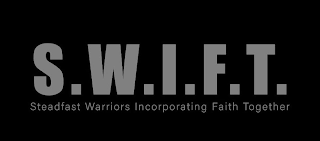 S.W.I.F.T. STEADFAST WARRIORS INCORPORATING FAITH TOGETHER