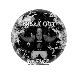 BREAK OUT BE FREE BE FREE