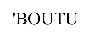 'BOUTU