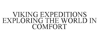 VIKING EXPEDITIONS EXPLORING THE WORLD IN COMFORT