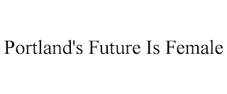 PORTLAND'S FUTURE IS FEMALE