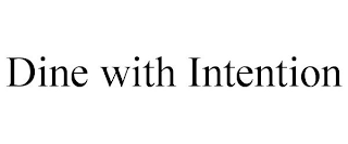 DINE WITH INTENTION