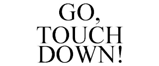 GO, TOUCH DOWN!