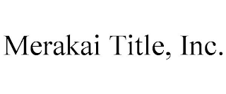 MERAKAI TITLE, INC.