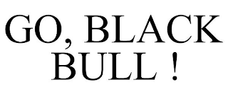 GO, BLACK BULL !