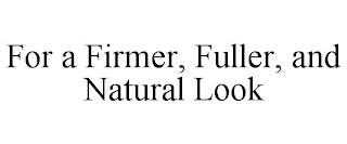 FOR A FIRMER, FULLER, AND NATURAL LOOK