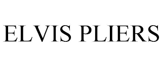 ELVIS PLIERS