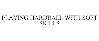 PLAYING HARDBALL WITH SOFT SKILLS