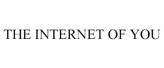 THE INTERNET OF YOU