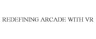 REDEFINING ARCADE WITH VR