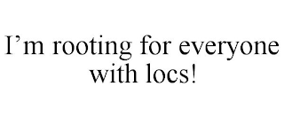 I'M ROOTING FOR EVERYONE WITH LOCS!