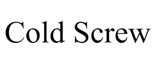 COLD SCREW