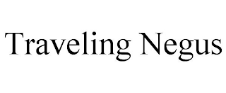 TRAVELING NEGUS