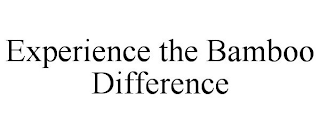 EXPERIENCE THE BAMBOO DIFFERENCE