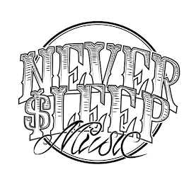 NEVER $LEEP MUSIC