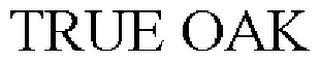 TRUE OAK