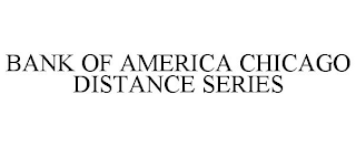 BANK OF AMERICA CHICAGO DISTANCE SERIES