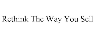 RETHINK THE WAY YOU SELL