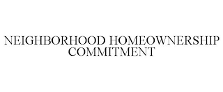 NEIGHBORHOOD HOMEOWNERSHIP COMMITMENT