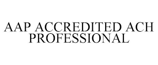 AAP ACCREDITED ACH PROFESSIONAL