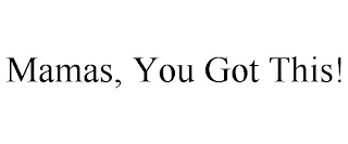 MAMAS, YOU GOT THIS!