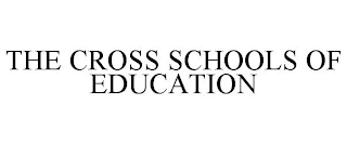 THE CROSS SCHOOLS OF EDUCATION