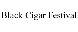 BLACK CIGAR FESTIVAL