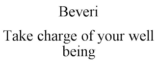 BEVERI TAKE CHARGE OF YOUR WELL BEING