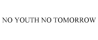 NO YOUTH NO TOMORROW