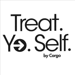 TREAT. YO. SELF. BY CARGO