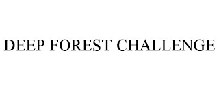 DEEP FOREST CHALLENGE