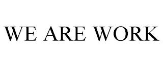 WE ARE WORK