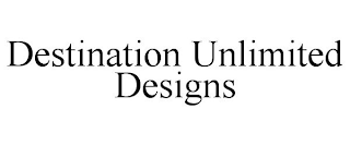 DESTINATION UNLIMITED DESIGNS