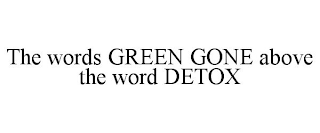 THE WORDS GREEN GONE ABOVE THE WORD DETOX