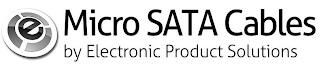 E MICRO SATA CABLES BY ELECTRONIC PRODUCT SOLUTIONS