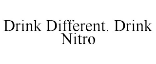 DRINK DIFFERENT. DRINK NITRO