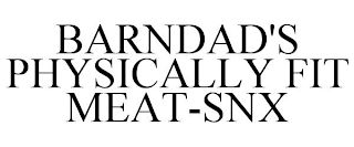 BARNDAD'S PHYSICALLY FIT MEAT-SNX