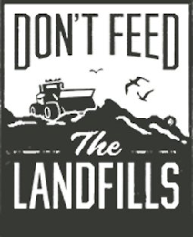 DON'T FEED THE LANDFILLS