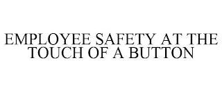 EMPLOYEE SAFETY AT THE TOUCH OF A BUTTON