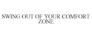 SWING OUT OF YOUR COMFORT ZONE