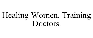 HEALING WOMEN. TRAINING DOCTORS.