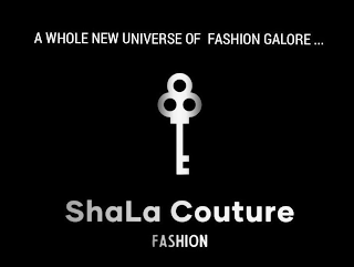 A WHOLE NEW UNIVERSE OF FASHION GALORE... SHALA COUTURE FASHION