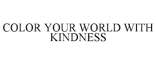 COLOR YOUR WORLD WITH KINDNESS