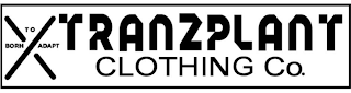 TRANZPLANT CLOTHING CO. BORN TO ADAPT