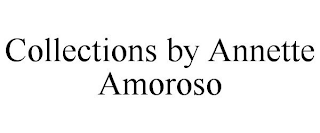 COLLECTIONS BY ANNETTE AMOROSO